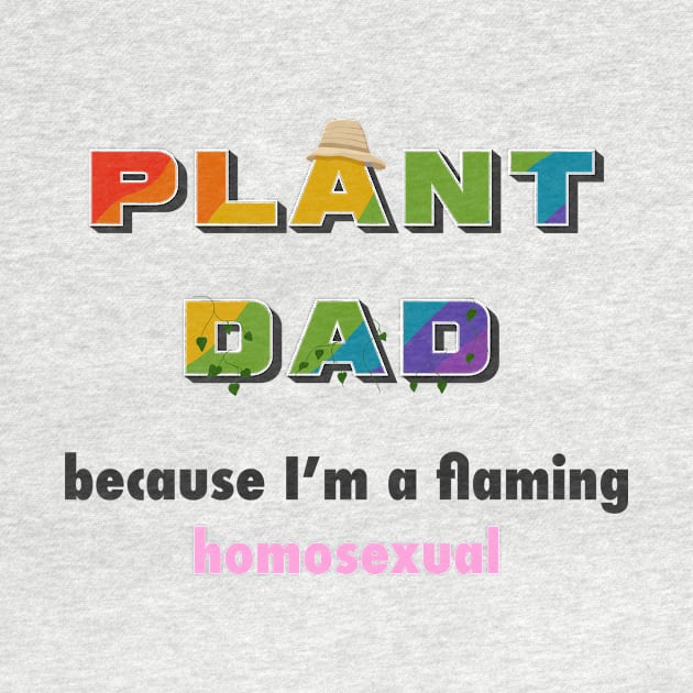 Funny Plant Dad Design - "flaming homosexual" by AllJust Tees